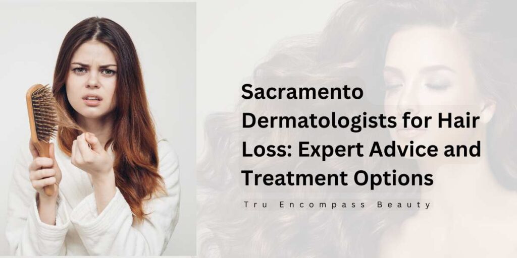 Sacramento Dermatologists for Hair Loss: Expert Advice and Treatment Options Feature