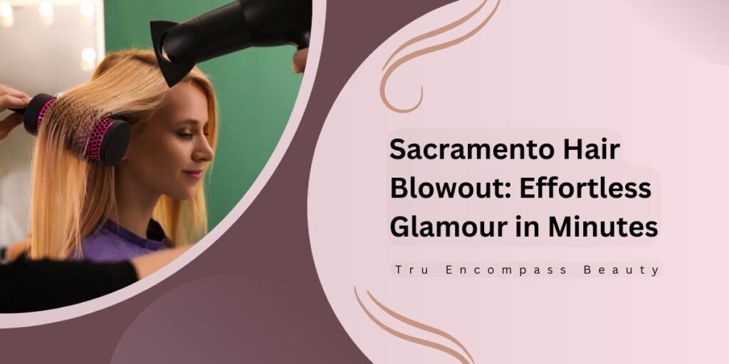 Sacramento Hair Blowout Effortless Glamour in Minutes Feature