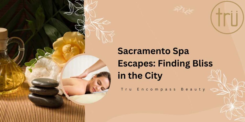 Sacramento Spa Escapes_ Finding Bliss in the City Feature