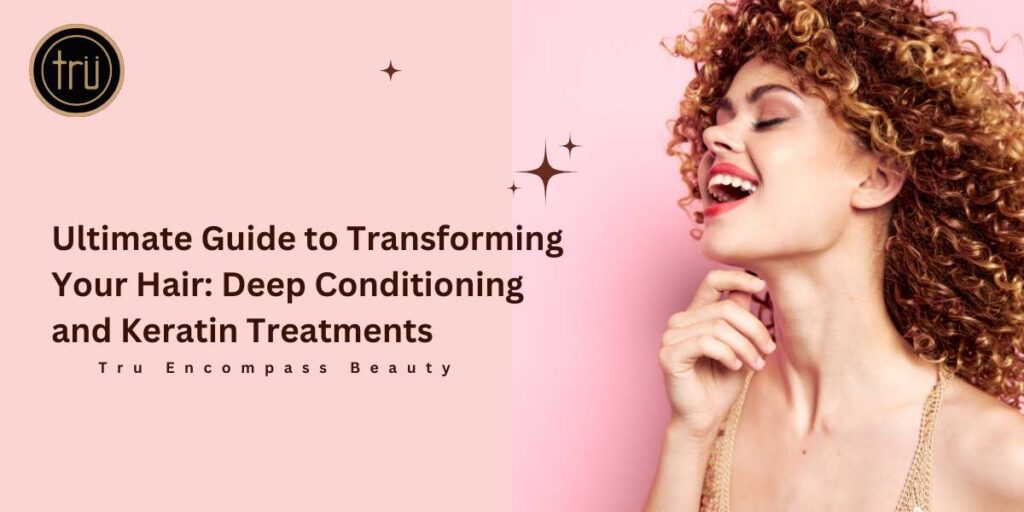 Ultimate Guide to Transforming Your Hair Deep Conditioning and Keratin Treatments